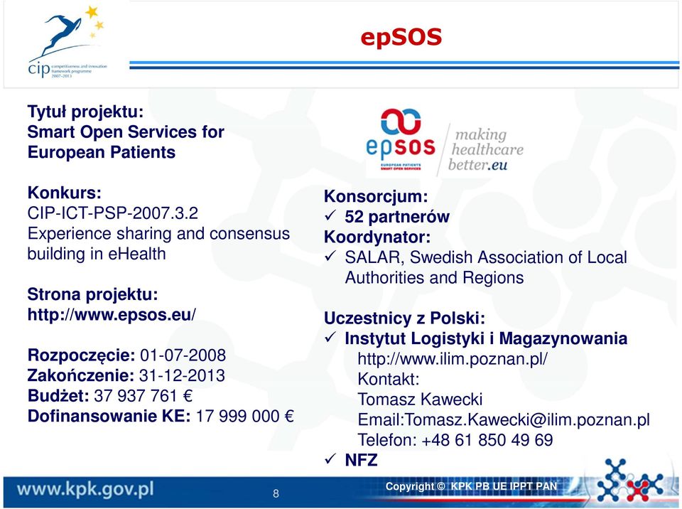 eu/ Rozpoczęcie: 01-07-2008 Zakończenie: 31-12-2013 Budżet: 37 937 761 Dofinansowanie KE: 17 999 000 8 Konsorcjum: 52 partnerów