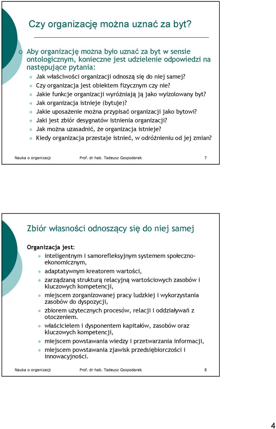 Czy organizacja jest obiektem fizycznym czy nie? Jakie funkcje organizacji wyróżniają ją jako wyizolowany byt? Jak organizacja istnieje (bytuje)?