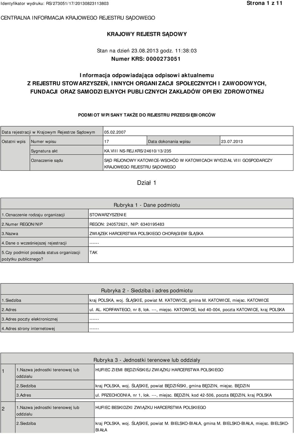 OPIEKI ZDROWOTNEJ PODMIOT WPISANY TAKŻE DO REJESTRU PRZEDSIĘBIORCÓW Data rejestracji w Krajowym Rejestrze Sądowym 05.02.2007 Ostatni wpis Numer wpisu 17 Data dokonania wpisu 23.07.2013 Sygnatura akt Oznaczenie sądu KA.