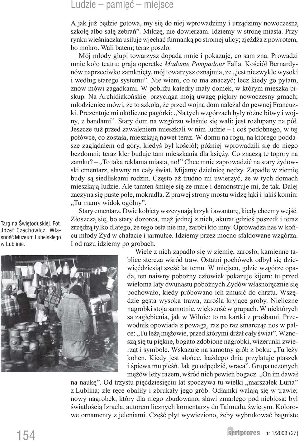 Przy rynku wieœniaczka usi³uje wjechaæ furmank¹ po stromej ulicy; zje d a z powrotem, bo mokro. Wali batem; teraz posz³o. Mój m³ody g³upi towarzysz dopada mnie i pokazuje, co sam zna.