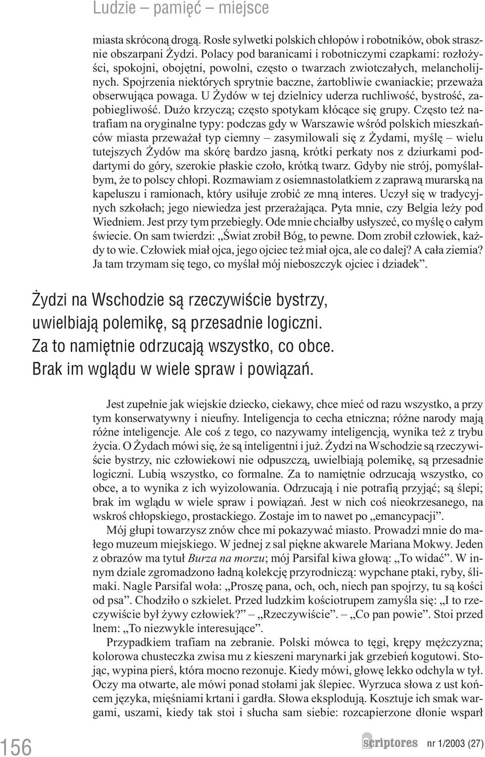 Spojrzenia niektórych sprytnie baczne, artobliwie cwaniackie; przewa a obserwuj¹ca powaga. U ydów w tej dzielnicy uderza ruchliwoœæ, bystroœæ, zapobiegliwoœæ.