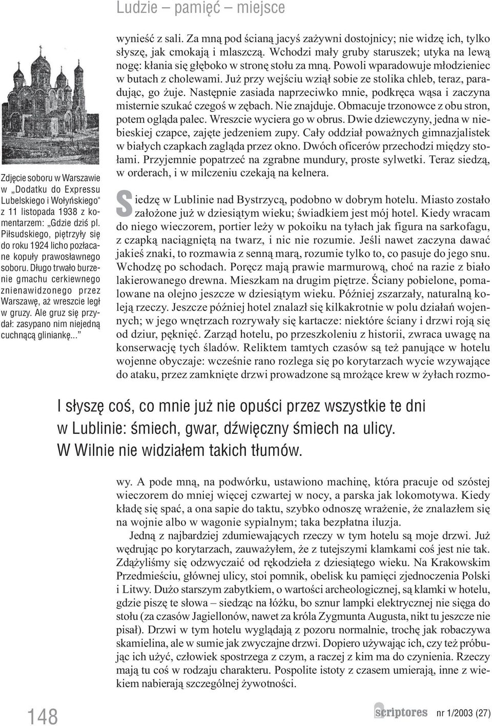 Ale gruz siê przyda³: zasypano nim niejedn¹ cuchn¹c¹ gliniankê... wynieœæ z sali. Za mn¹ pod œcian¹ jacyœ za ywni dostojnicy; nie widzê ich, tylko s³yszê, jak cmokaj¹ i mlaszcz¹.