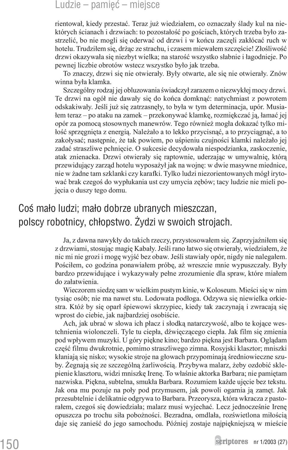 ruch w hotelu. Trudzi³em siê, dr ¹c ze strachu, i czasem miewa³em szczêœcie! Z³oœliwoœæ drzwi okazywa³a siê niezbyt wielka; na staroœæ wszystko s³abnie i ³agodnieje.