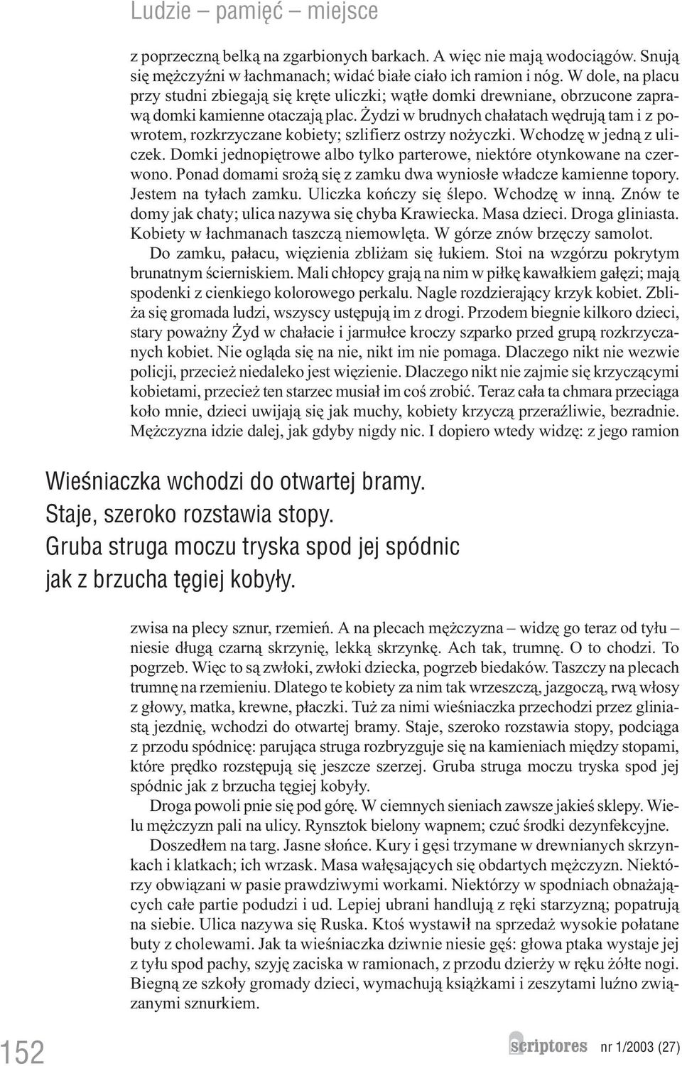 ydzi w brudnych cha³atach wêdruj¹ tam i z powrotem, rozkrzyczane kobiety; szlifierz ostrzy no yczki. Wchodzê w jedn¹ z uliczek.
