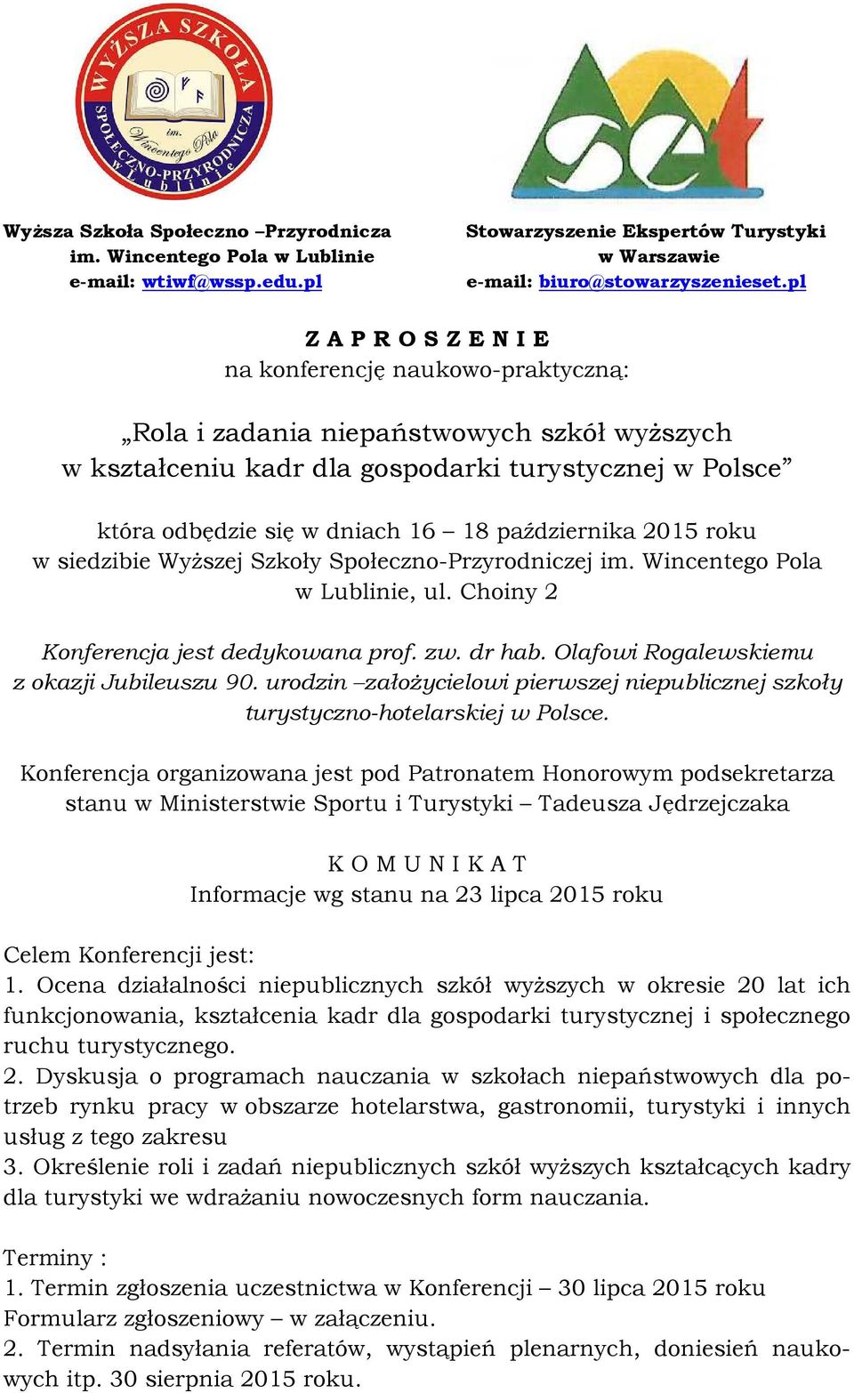 października 2015 roku w siedzibie Wyższej Szkoły Społeczno-Przyrodniczej im. Wincentego Pola w Lublinie, ul. Choiny 2 Konferencja jest dedykowana prof. zw. dr hab.