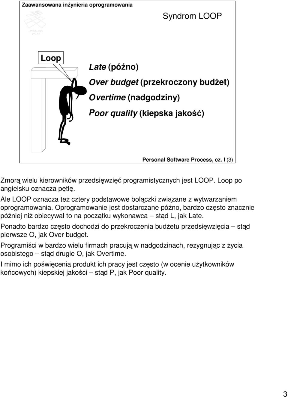 Oprogramowanie jest dostarczane póno, bardzo czsto znacznie póniej ni obiecywał to na pocztku wykonawca std L, jak Late.