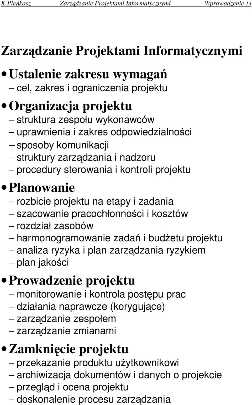 szacowanie pracochłonno ci i kosztów rozdział zasobów harmonogramowanie zada i bud etu projektu analiza ryzyka i plan zarz dzania ryzykiem plan jako ci Prowadzenie projektu monitorowanie i kontrola