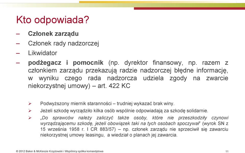422 KC Podwyższony miernik staranności trudniej wykazać brak winy. Jeżeli szkodę wyrządziło kilka osób wspólnie odpowiadają za szkodę solidarnie.