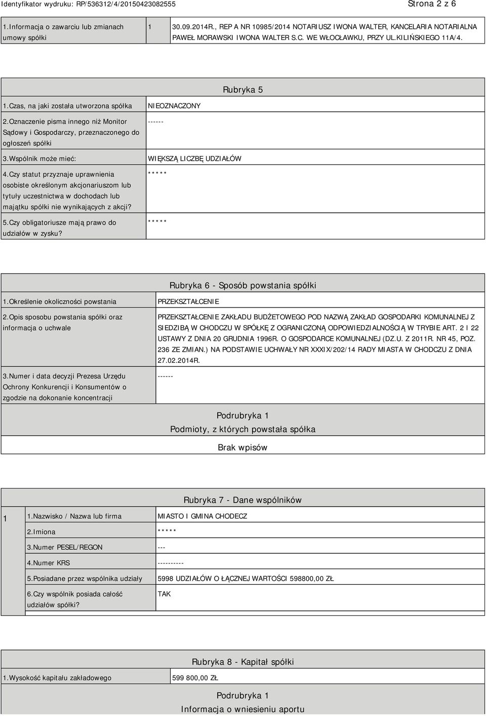 Czy statut przyznaje uprawnienia osobiste określonym akcjonariuszom lub tytuły uczestnictwa w dochodach lub majątku spółki nie wynikających z akcji? 5.