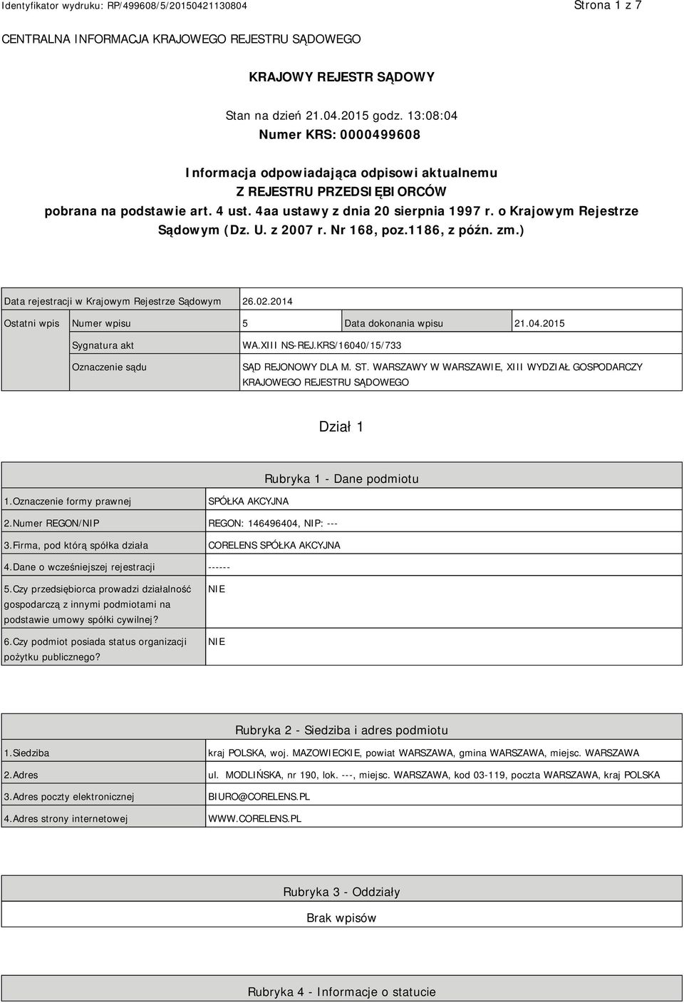 o Krajowym Rejestrze Sądowym (Dz. U. z 2007 r. Nr 168, poz.1186, z późn. zm.) Data rejestracji w Krajowym Rejestrze Sądowym 26.02.2014 Ostatni wpis Numer wpisu 5 Data dokonania wpisu 21.04.