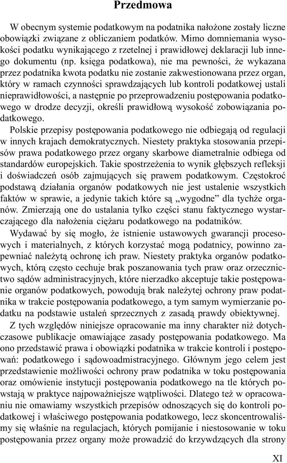 ksiêga podatkowa), nie ma pewnoœci, e wykazana przez podatnika kwota podatku nie zostanie zakwestionowana przez organ, który w ramach czynnoœci sprawdzaj¹cych lub kontroli podatkowej ustali