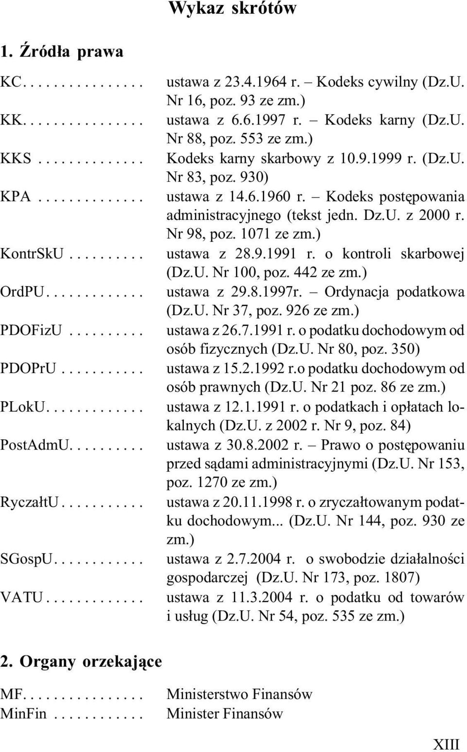 Kodeks postêpowania administracyjnego (tekst jedn. Dz.U. z 2000 r. Nr 98, poz. 1071 ze zm.) ustawa z 28.9.1991 r. o kontroli skarbowej (Dz.U. Nr 100, poz. 442 ze zm.) ustawa z 29.8.1997r.