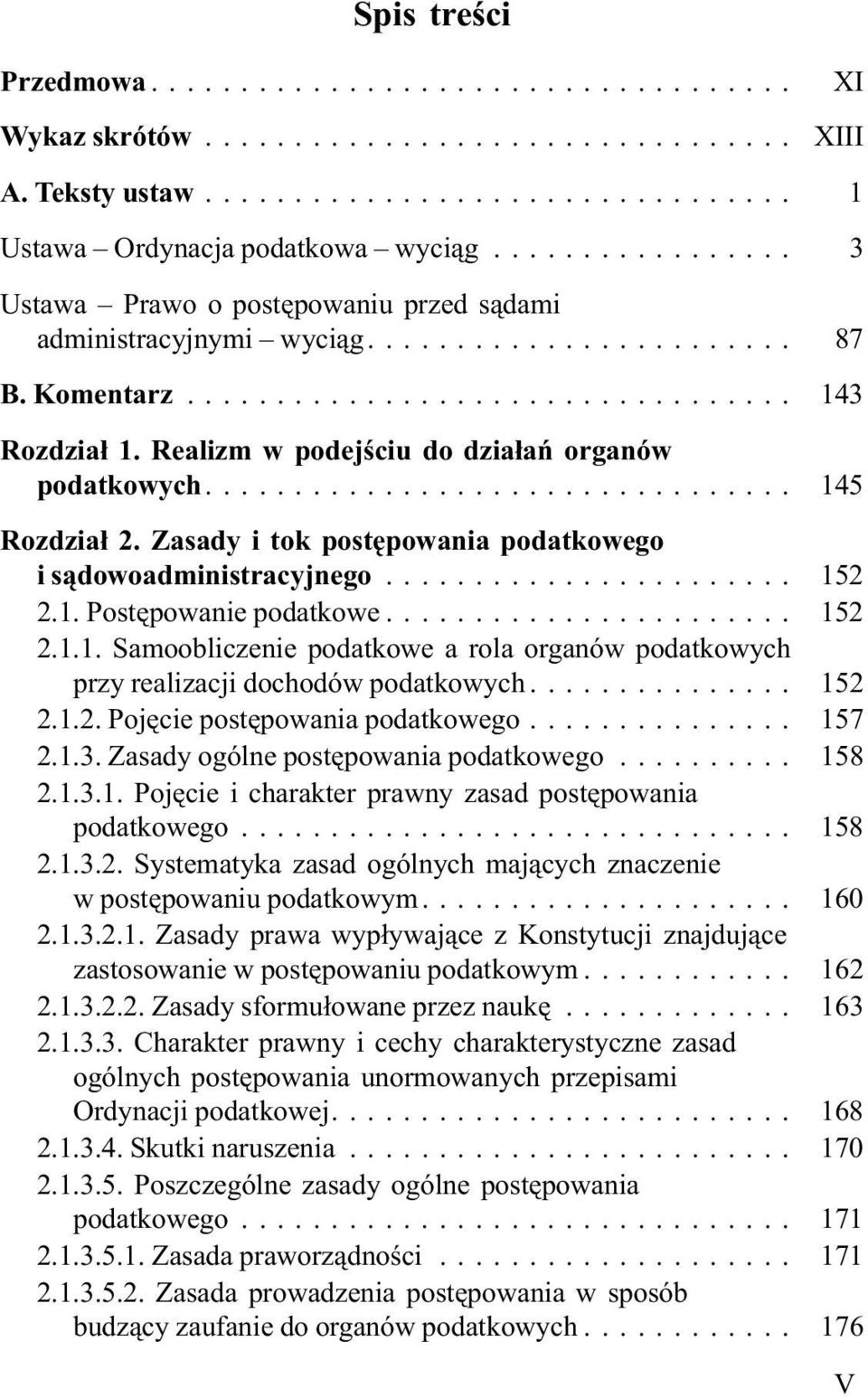 .. 152 2.1.1. Samoobliczenie podatkowe a rola organów podatkowych przy realizacji dochodów podatkowych... 152 2.1.2. Pojêcie postêpowania podatkowego... 157 2.1.3.