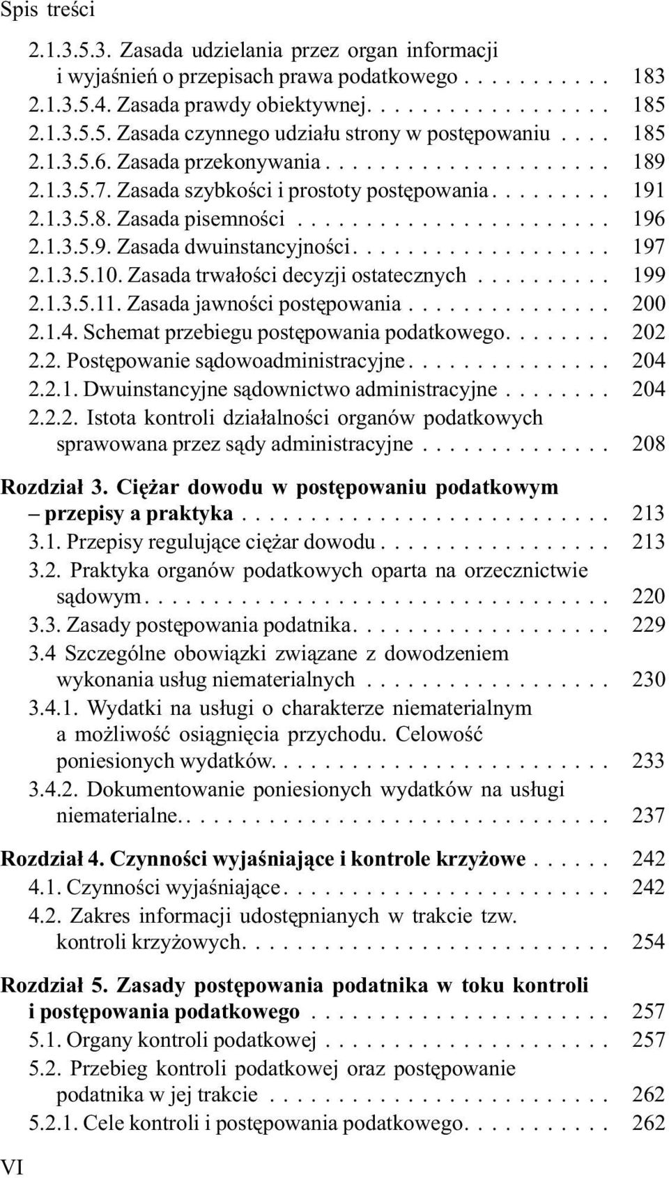 Zasada trwa³oœci decyzji ostatecznych... 199 2.1.3.5.11. Zasada jawnoœci postêpowania... 200 2.1.4. Schemat przebiegu postêpowania podatkowego.... 202 2.2. Postêpowanie s¹dowoadministracyjne... 204 2.