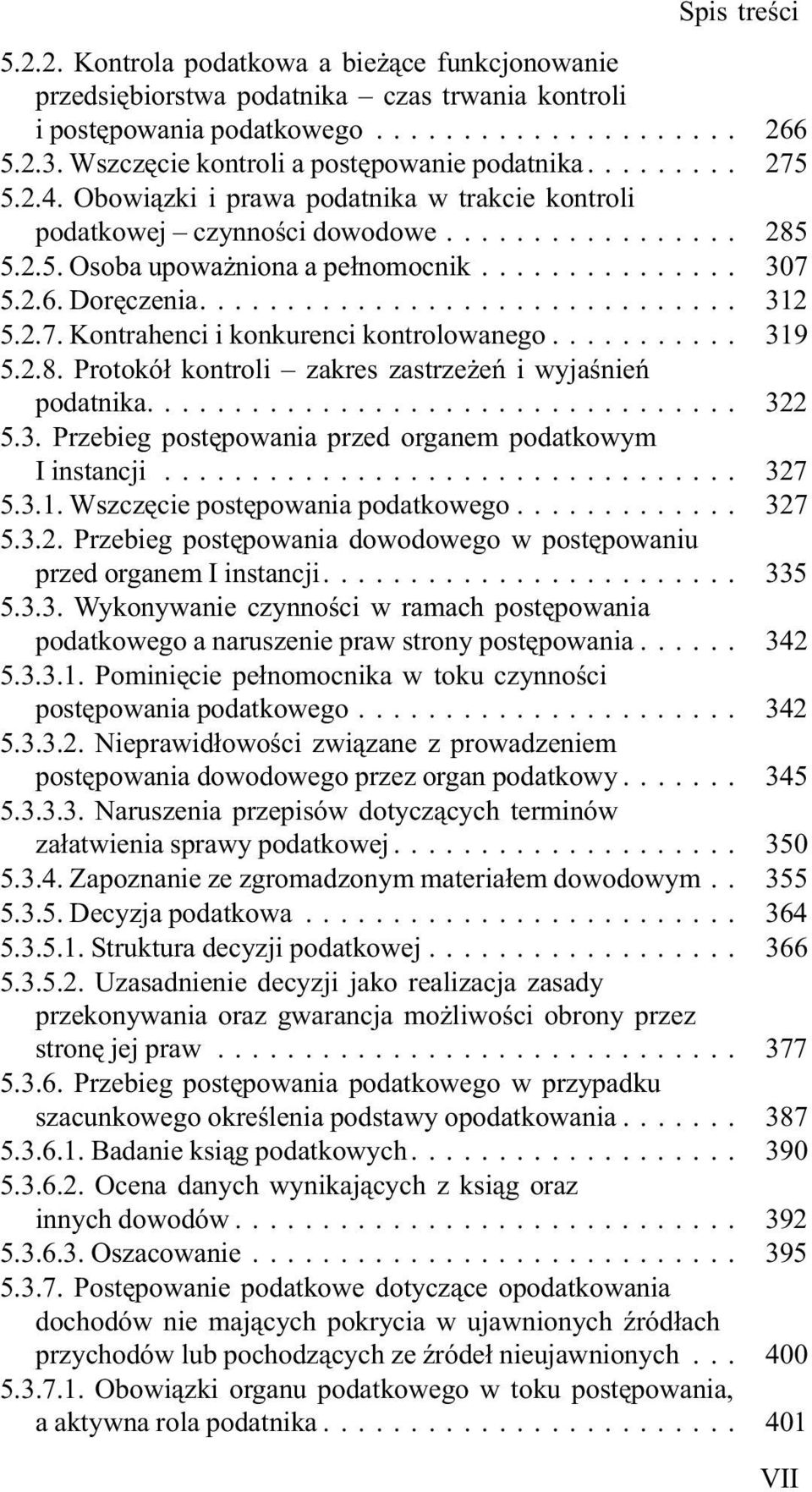 .. 319 5.2.8. Protokó³ kontroli zakres zastrze eñ i wyjaœnieñ podatnika.... 322 5.3. Przebieg postêpowania przed organem podatkowym I instancji... 327 5.3.1. Wszczêcie postêpowania podatkowego... 327 5.3.2. Przebieg postêpowania dowodowego w postêpowaniu przed organem I instancji.