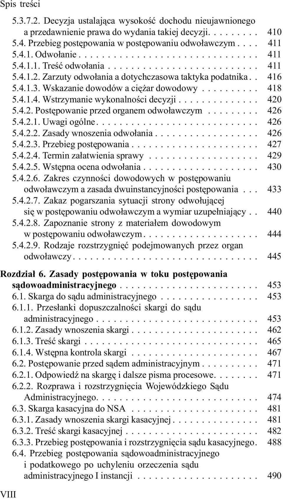 .. 420 5.4.2. Postêpowanie przed organem odwo³awczym... 426 5.4.2.1. Uwagi ogólne.... 426 5.4.2.2. Zasady wnoszenia odwo³ania... 426 5.4.2.3. Przebieg postêpowania... 427 5.4.2.4. Termin za³atwienia sprawy.