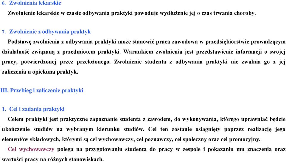 Warunkiem zwolnienia jest przedstawienie informacji o swojej pracy, potwierdzonej przez przełożonego. Zwolnienie studenta z odbywania praktyki nie zwalnia go z jej zaliczenia u opiekuna praktyk. III.