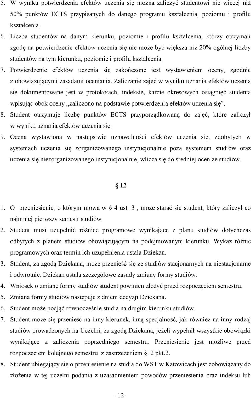 poziomie i profilu kształcenia. 7. Potwierdzenie efektów uczenia się zakończone jest wystawieniem oceny, zgodnie z obowiązującymi zasadami oceniania.