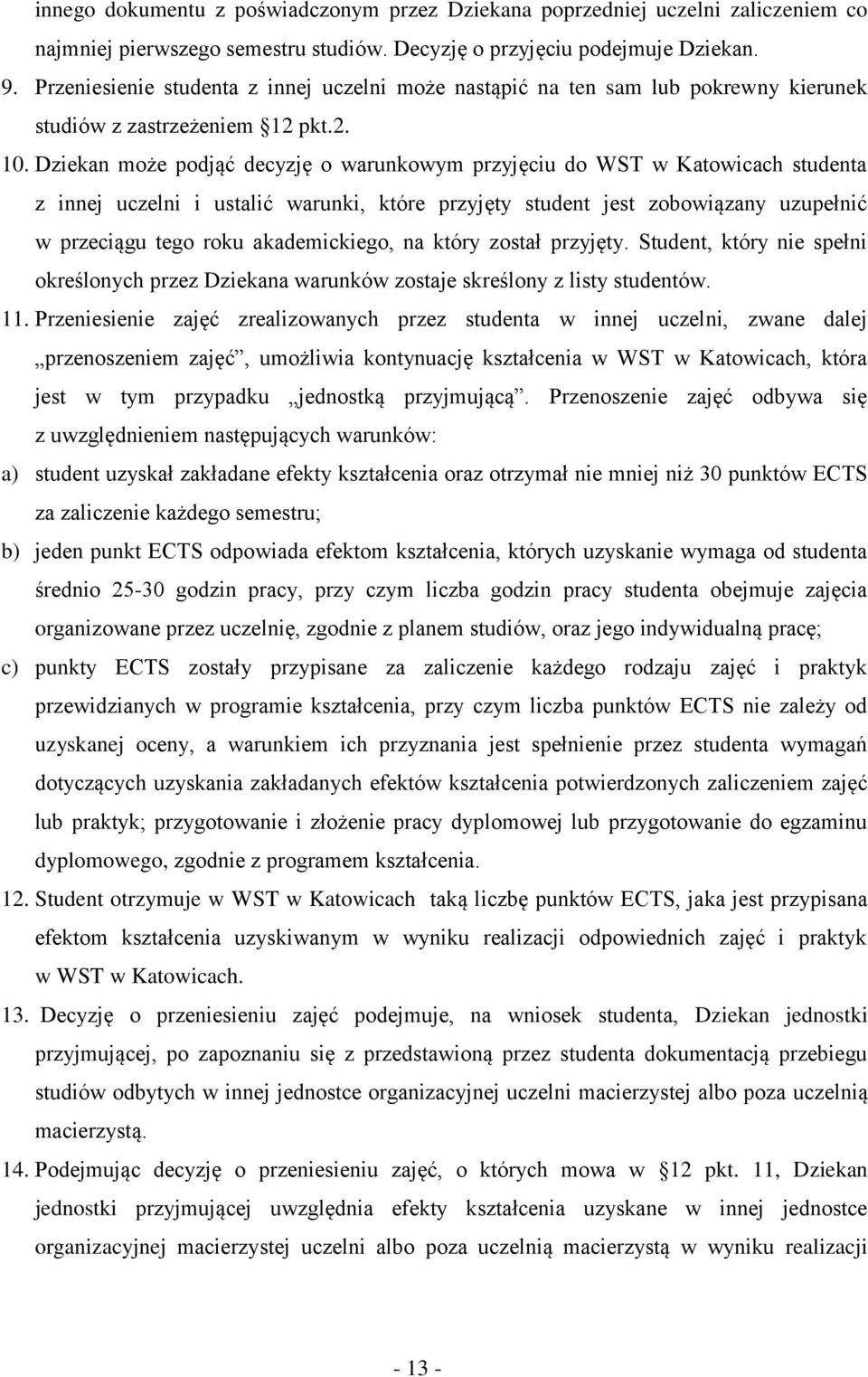 Dziekan może podjąć decyzję o warunkowym przyjęciu do WST w Katowicach studenta z innej uczelni i ustalić warunki, które przyjęty student jest zobowiązany uzupełnić w przeciągu tego roku
