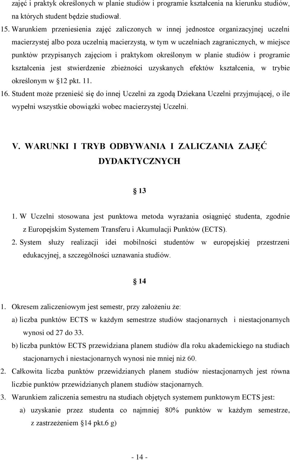 zajęciom i praktykom określonym w planie studiów i programie kształcenia jest stwierdzenie zbieżności uzyskanych efektów kształcenia, w trybie określonym w 12 pkt. 11. 16.