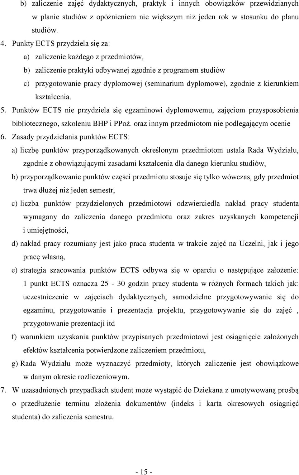 kierunkiem kształcenia. 5. Punktów ECTS nie przydziela się egzaminowi dyplomowemu, zajęciom przysposobienia bibliotecznego, szkoleniu BHP i PPoż. oraz innym przedmiotom nie podlegającym ocenie 6.