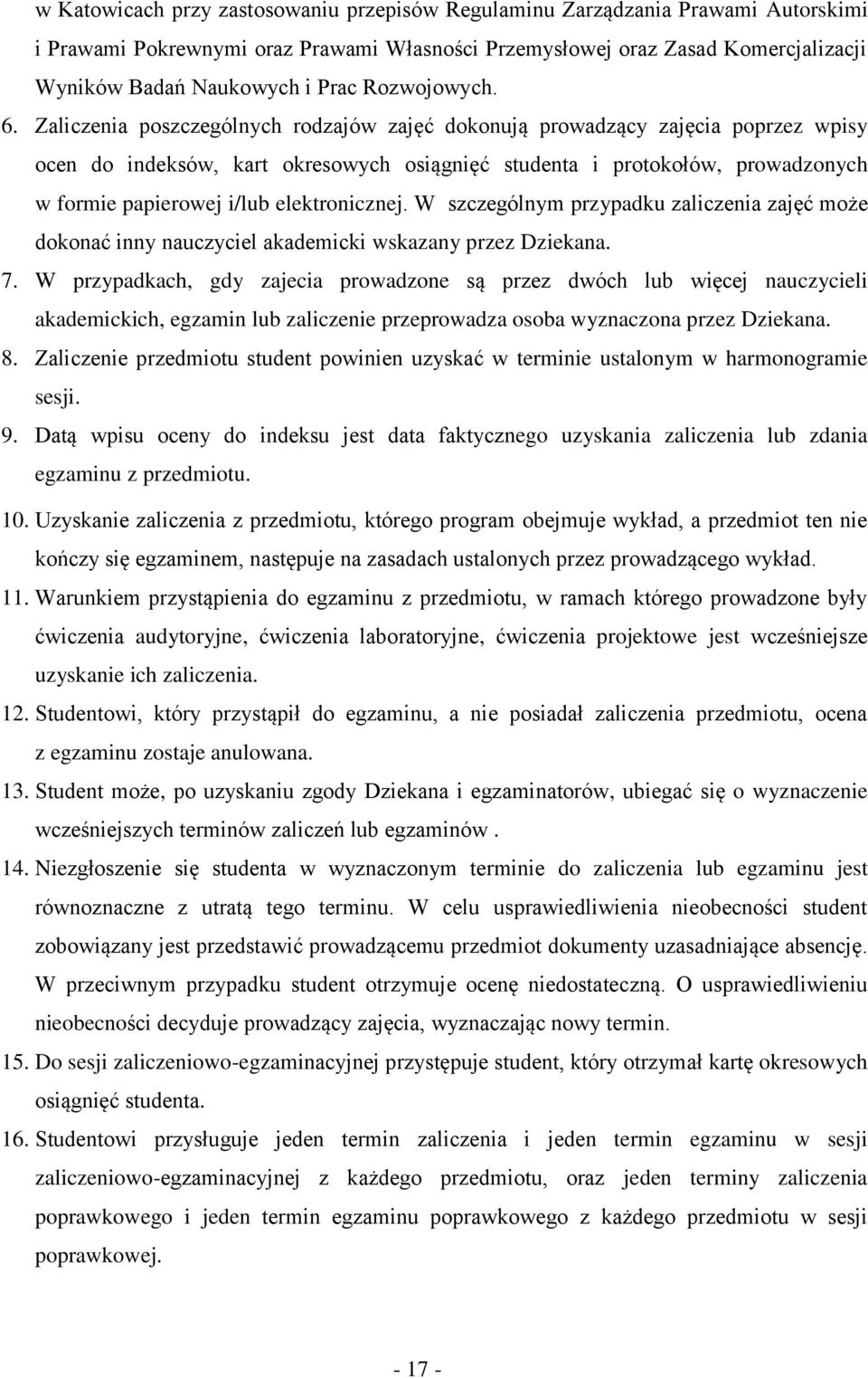 Zaliczenia poszczególnych rodzajów zajęć dokonują prowadzący zajęcia poprzez wpisy ocen do indeksów, kart okresowych osiągnięć studenta i protokołów, prowadzonych w formie papierowej i/lub