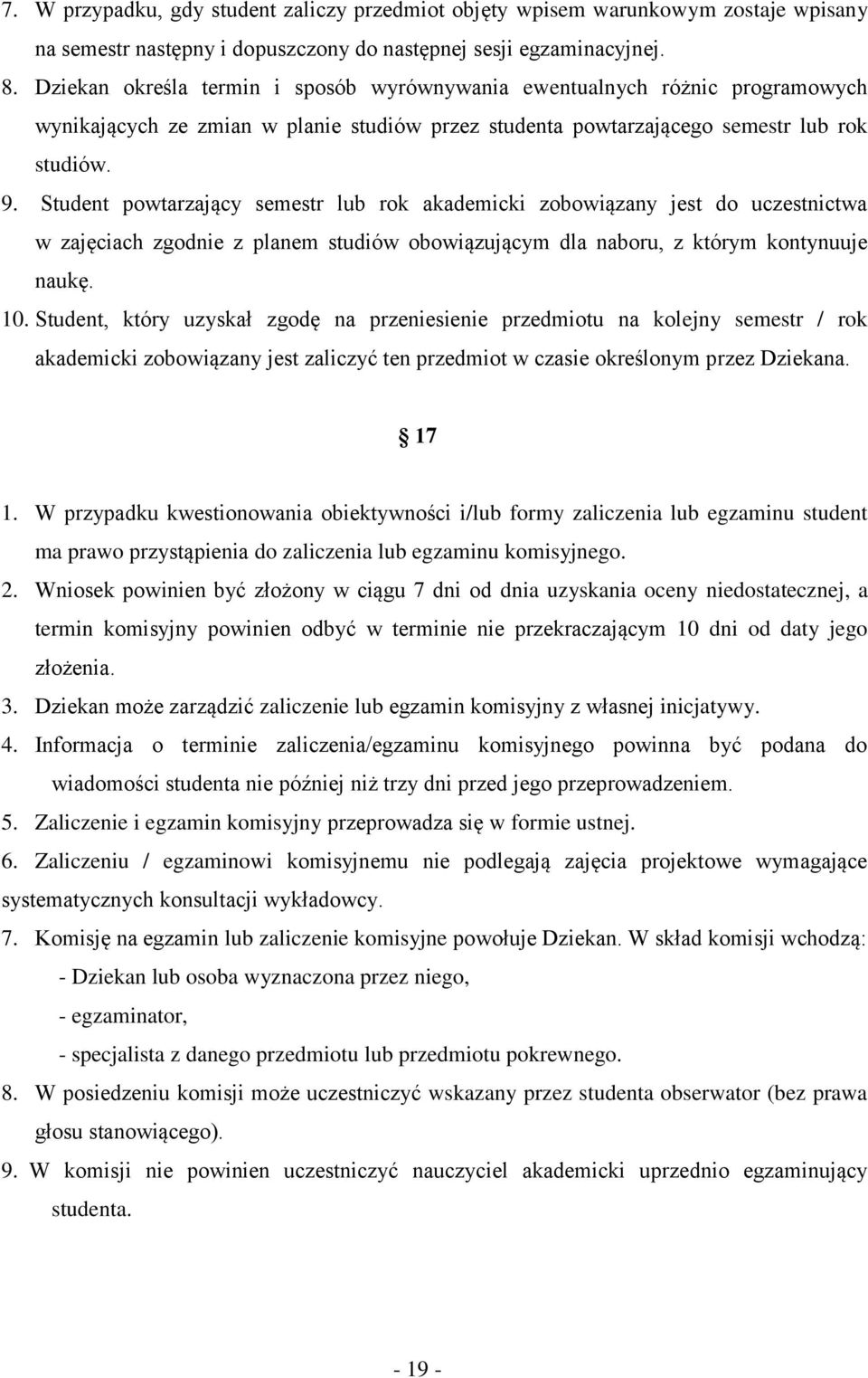 Student powtarzający semestr lub rok akademicki zobowiązany jest do uczestnictwa w zajęciach zgodnie z planem studiów obowiązującym dla naboru, z którym kontynuuje naukę. 10.