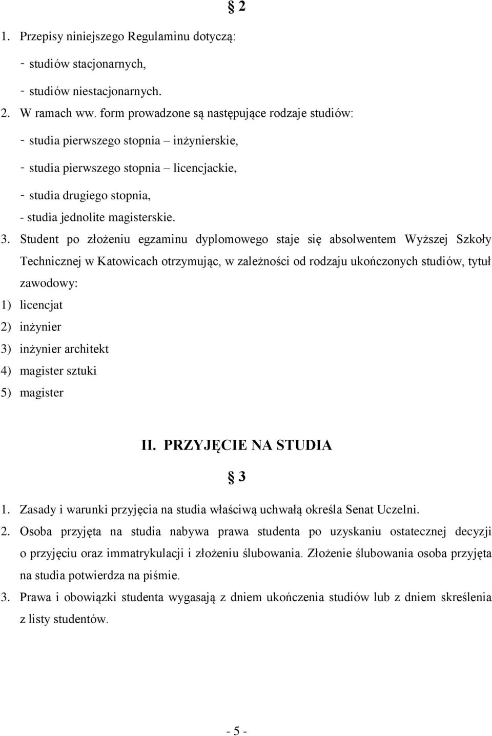Student po złożeniu egzaminu dyplomowego staje się absolwentem Wyższej Szkoły Technicznej w Katowicach otrzymując, w zależności od rodzaju ukończonych studiów, tytuł zawodowy: 1) licencjat 2)