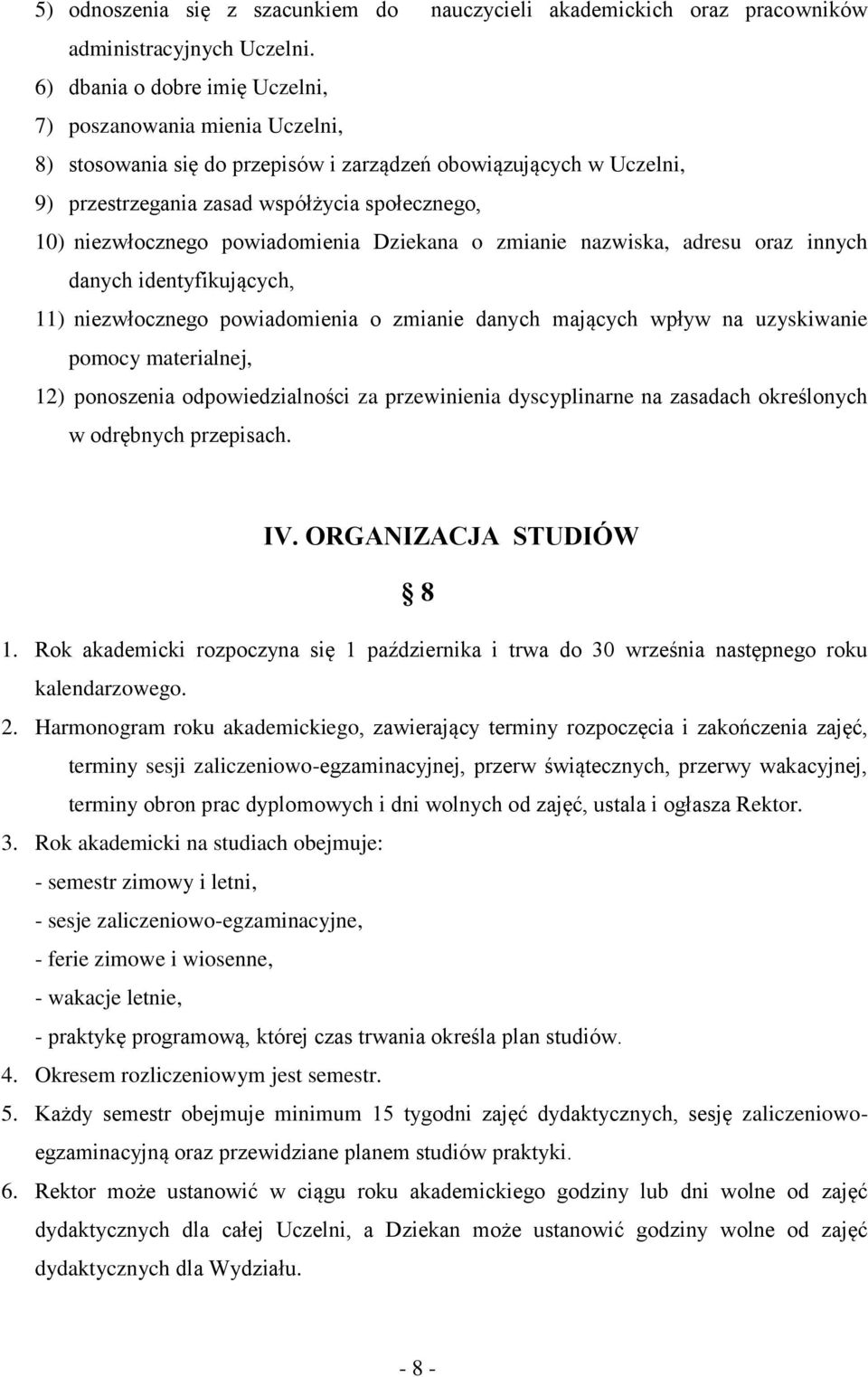 powiadomienia Dziekana o zmianie nazwiska, adresu oraz innych danych identyfikujących, 11) niezwłocznego powiadomienia o zmianie danych mających wpływ na uzyskiwanie pomocy materialnej, 12)