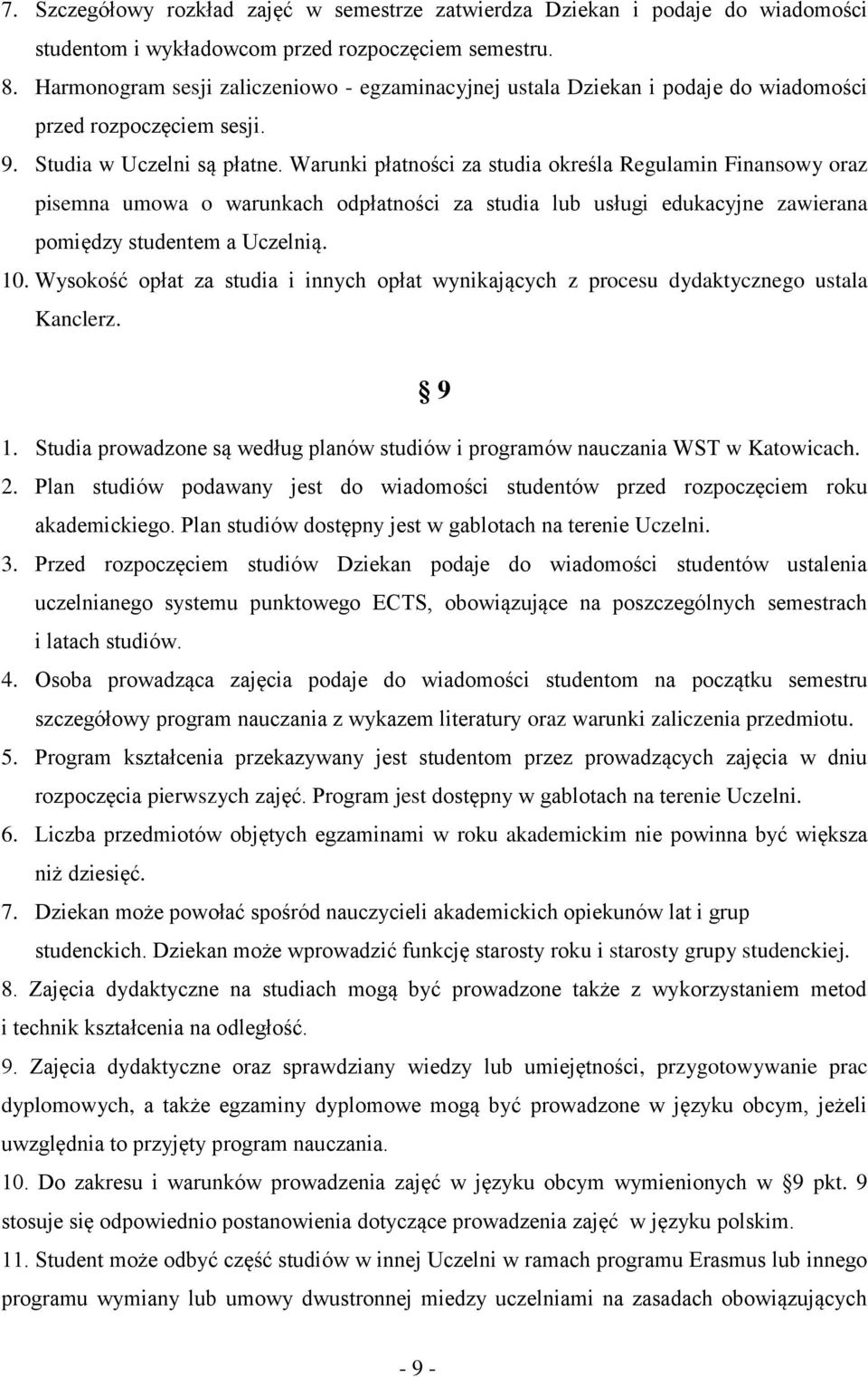 Warunki płatności za studia określa Regulamin Finansowy oraz pisemna umowa o warunkach odpłatności za studia lub usługi edukacyjne zawierana pomiędzy studentem a Uczelnią. 10.