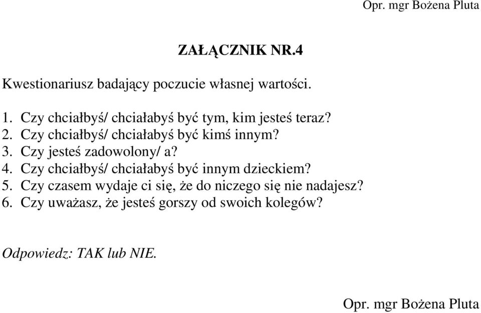 . Czy chciałbyś/ chciałabyś być kimś innym?. Czy jesteś zadowolony/ a? 4.