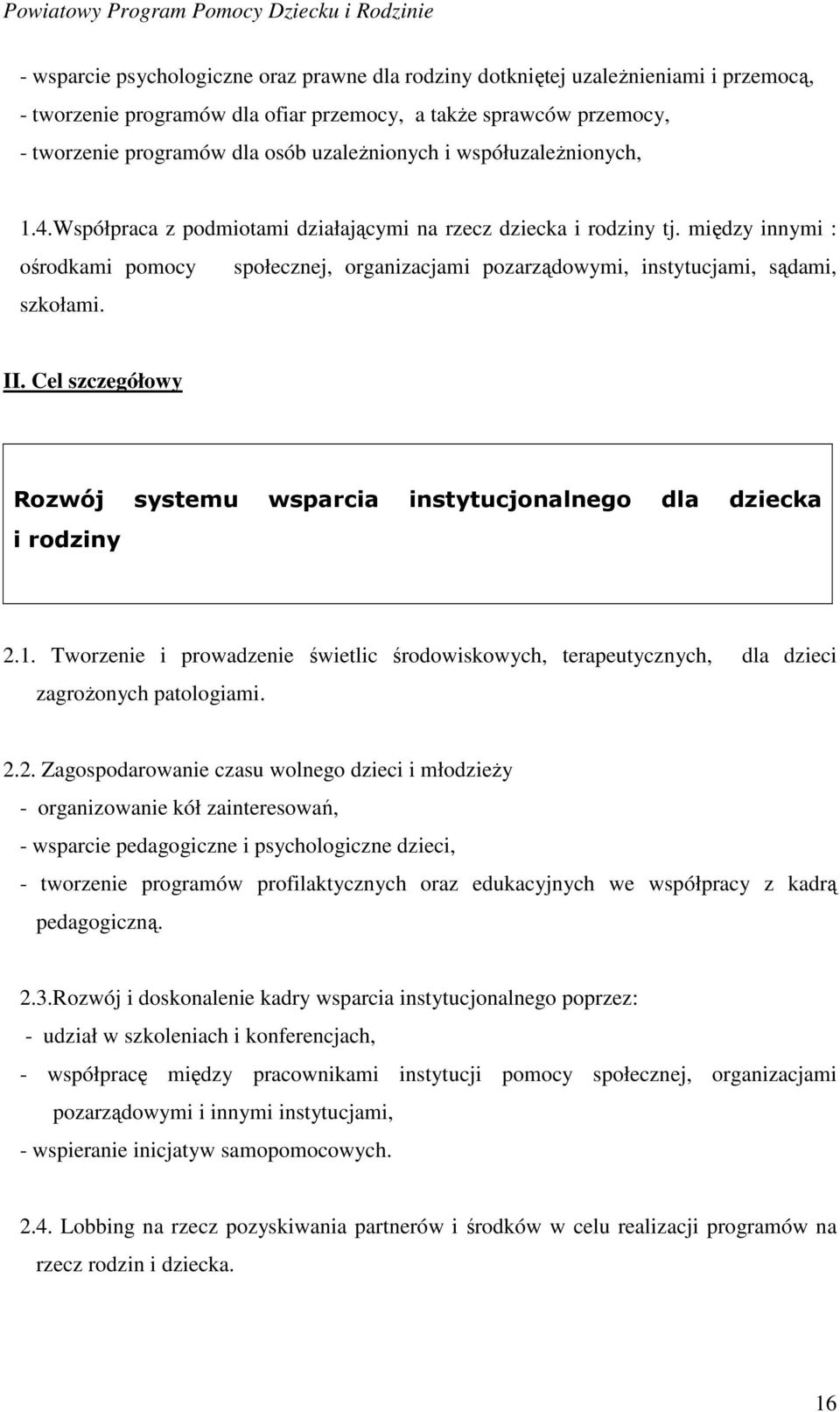 między innymi : ośrodkami pomocy społecznej, organizacjami pozarządowymi, instytucjami, sądami, szkołami. II. Cel szczegółowy Rozwój systemu wsparcia instytucjonalnego dla dziecka i rodziny 2.1.