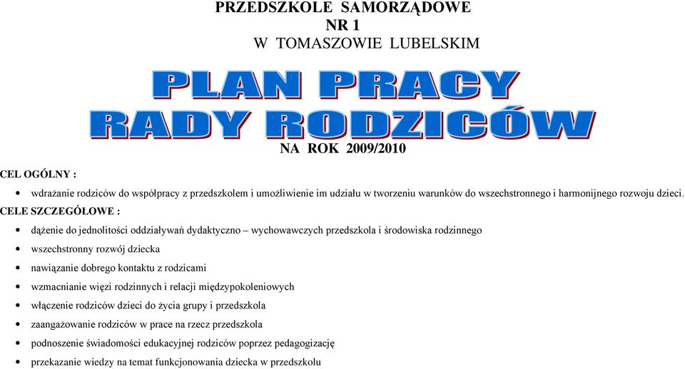 CELE SZCZEGÓŁOWE : dąŝenie do jednolitości oddziaływań dydaktyczno wychowawczych przedszkola i środowiska rodzinnego wszechstronny rozwój dziecka nawiązanie dobrego kontaktu z