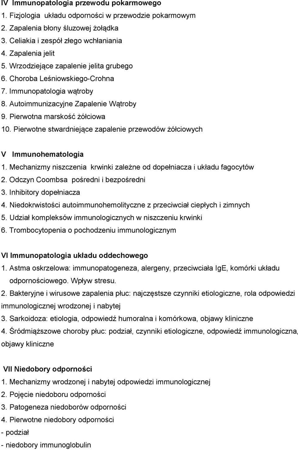 Pierwotne stwardniejące zapalenie przewodów żółciowych V Immunohematologia 1. Mechanizmy niszczenia krwinki zależne od dopełniacza i układu fagocytów 2. Odczyn Coombsa pośredni i bezpośredni 3.