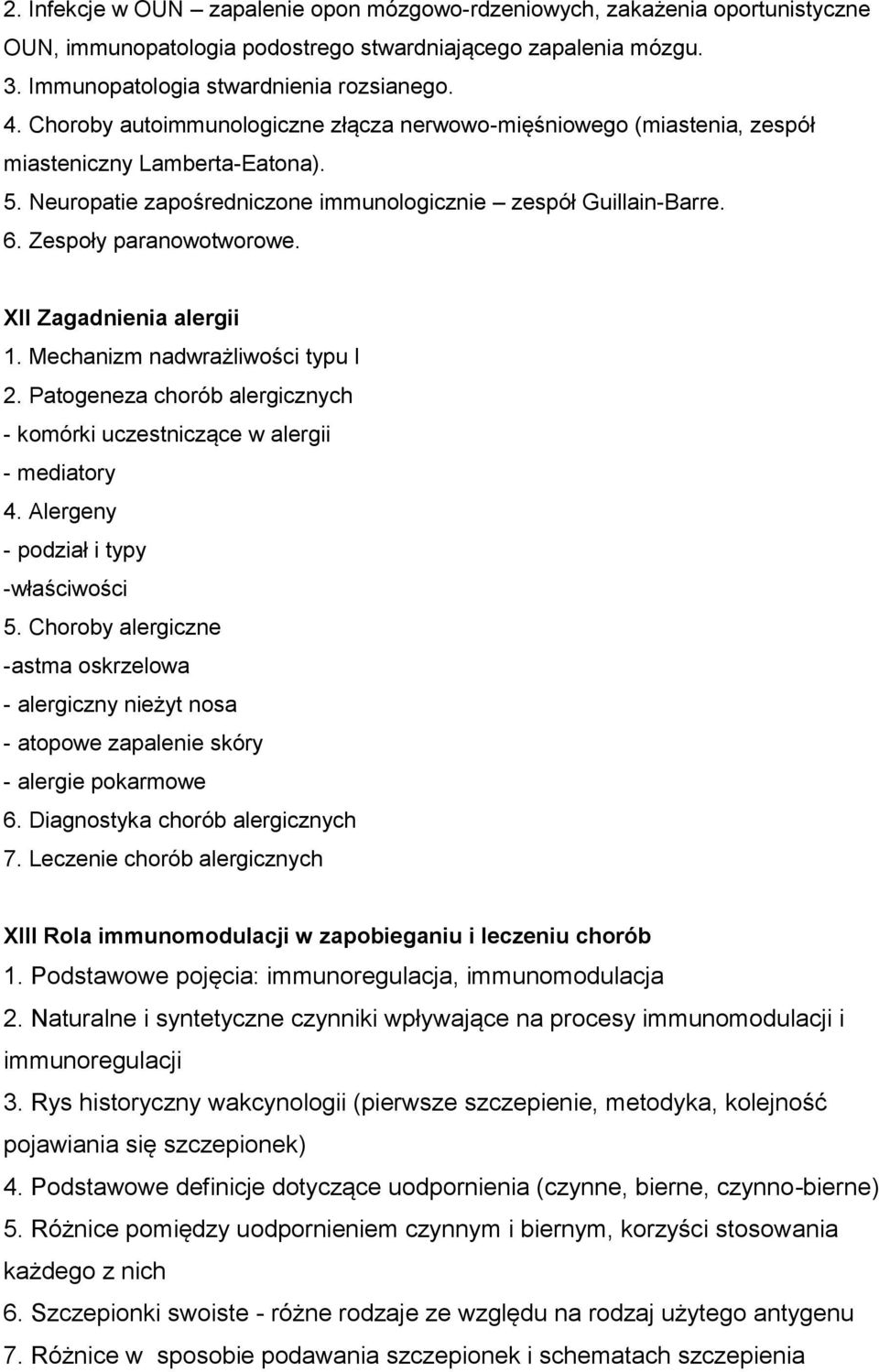 XII Zagadnienia alergii 1. Mechanizm nadwrażliwości typu I 2. Patogeneza chorób alergicznych - komórki uczestniczące w alergii - mediatory 4. Alergeny - podział i typy -właściwości 5.