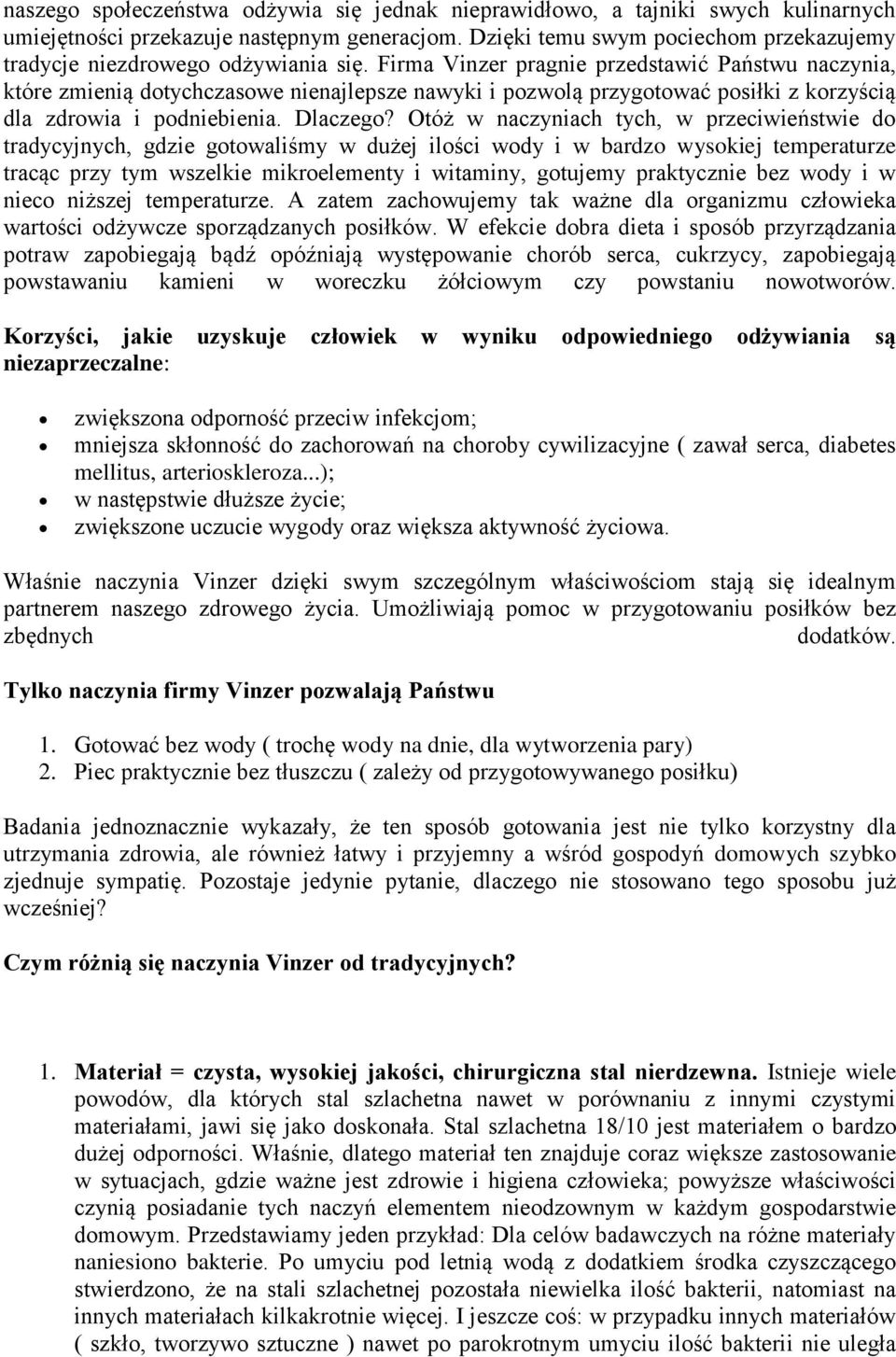 Firma Vinzer pragnie przedstawić Państwu naczynia, które zmienią dotychczasowe nienajlepsze nawyki i pozwolą przygotować posiłki z korzyścią dla zdrowia i podniebienia. Dlaczego?