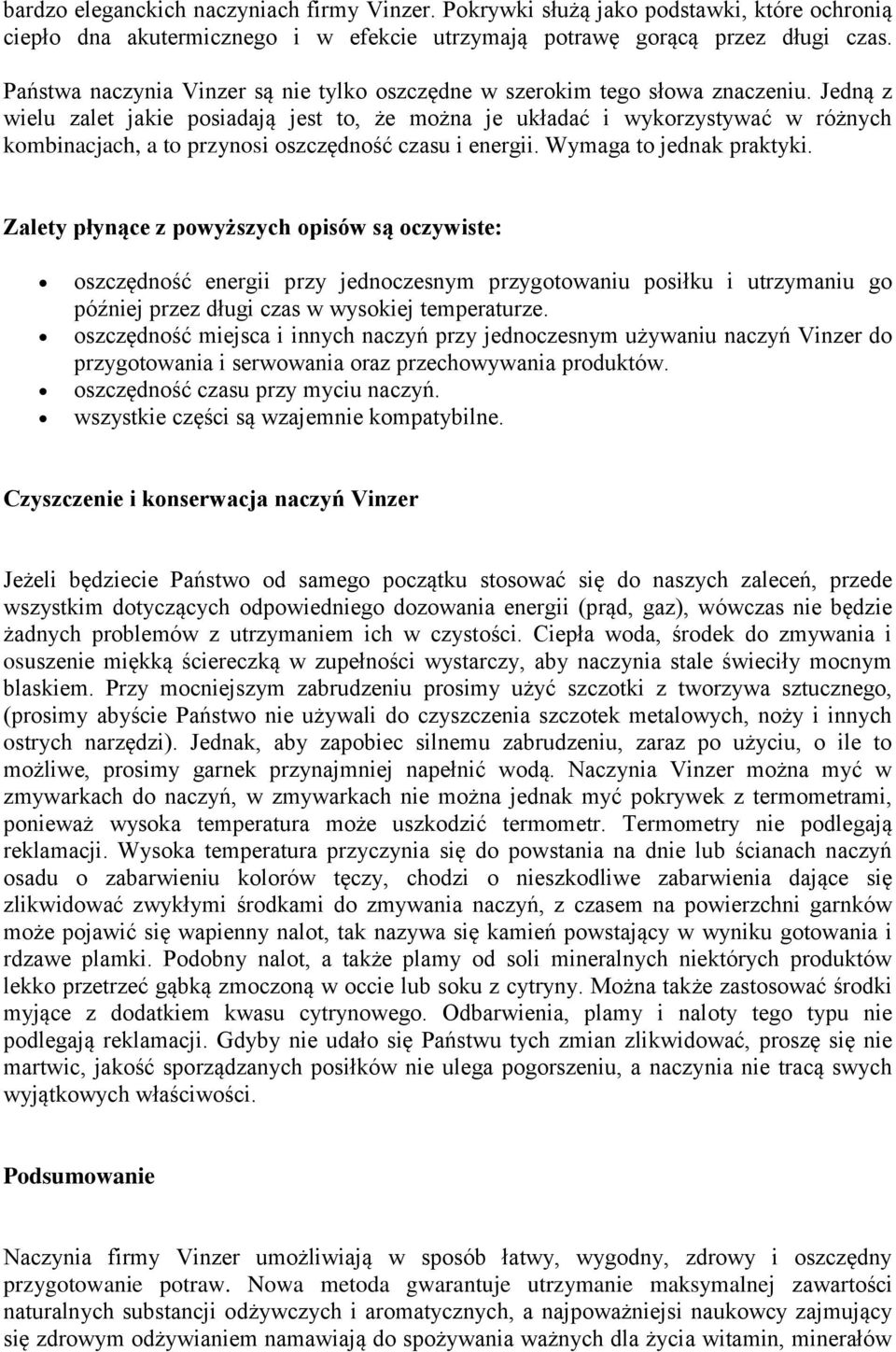 Jedną z wielu zalet jakie posiadają jest to, że można je układać i wykorzystywać w różnych kombinacjach, a to przynosi oszczędność czasu i energii. Wymaga to jednak praktyki.