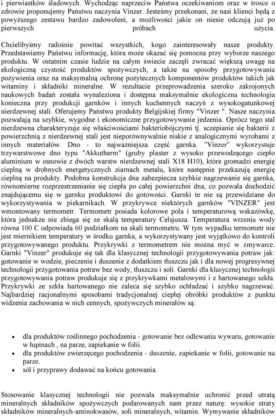 Chcielibyśmy radośnie powitać wszystkich, kogo zainteresowały nasze produkty. Przedstawiamy Państwu informację, która może okazać się pomocna przy wyborze naszego produktu.