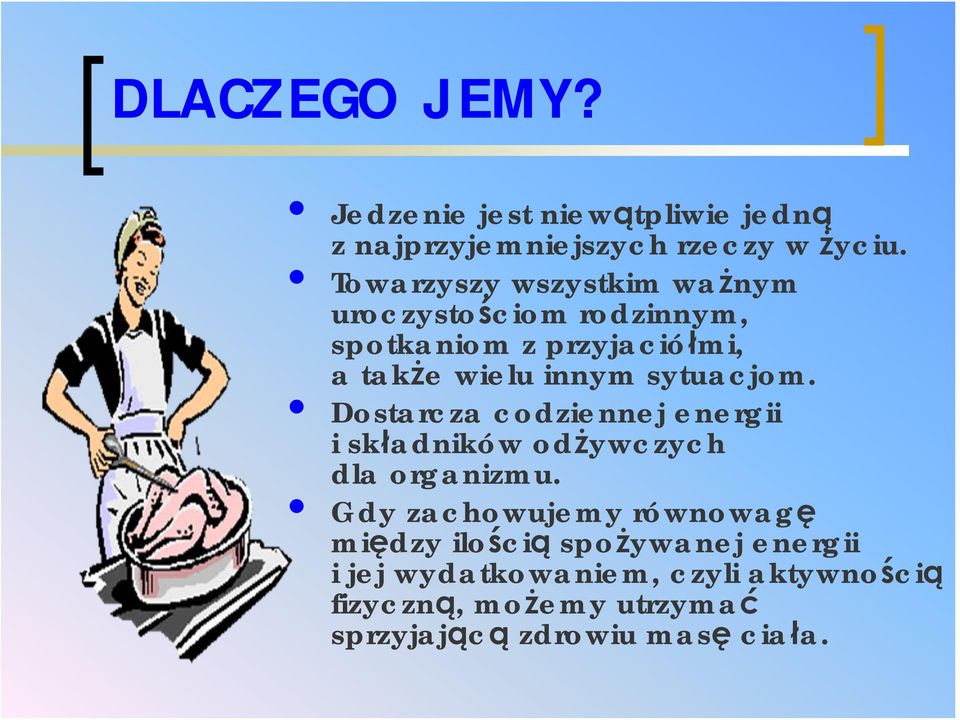 sytuacjom. Dostarcza codziennej energii i składników odżywczych dla organizmu.