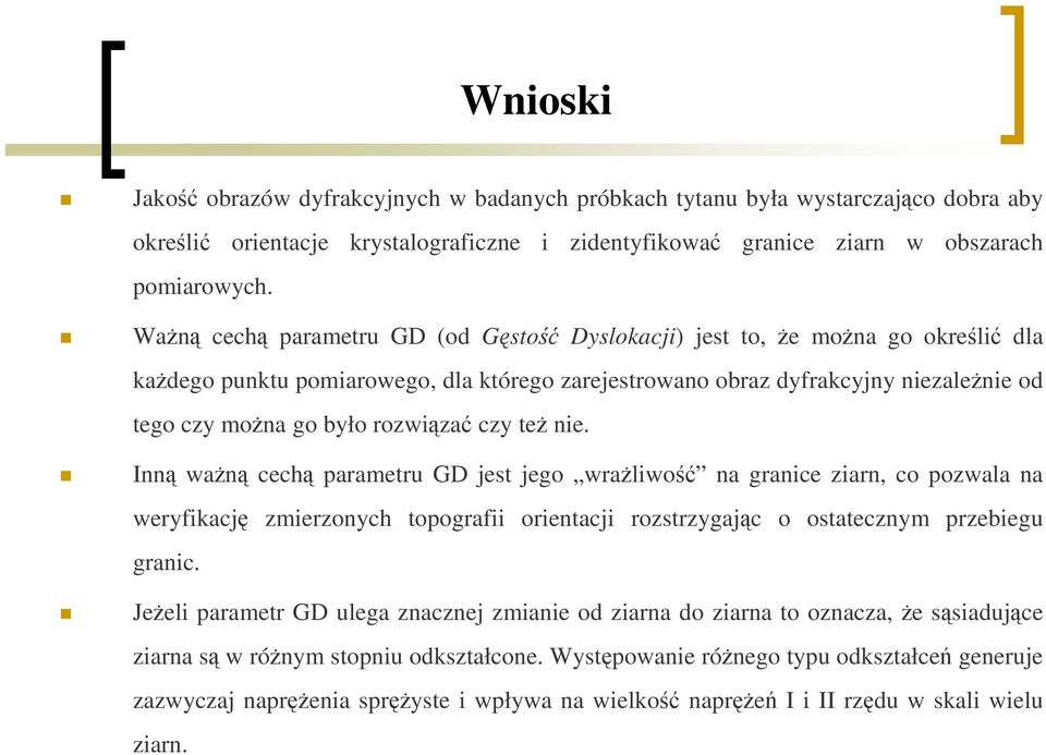 rozwiązać czy teŝ nie. Inną waŝną cechą parametru GD jest jego wraŝliwość na granice ziarn, co pozwala na weryfikację zmierzonych topografii orientacji rozstrzygając o ostatecznym przebiegu granic.