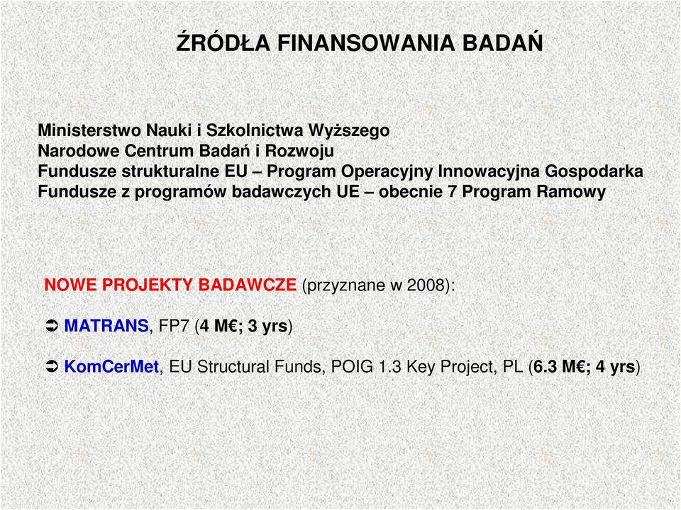 programów badawczych UE obecnie 7 Program Ramowy NOWE PROJEKTY BADAWCZE (przyznane w 2008):