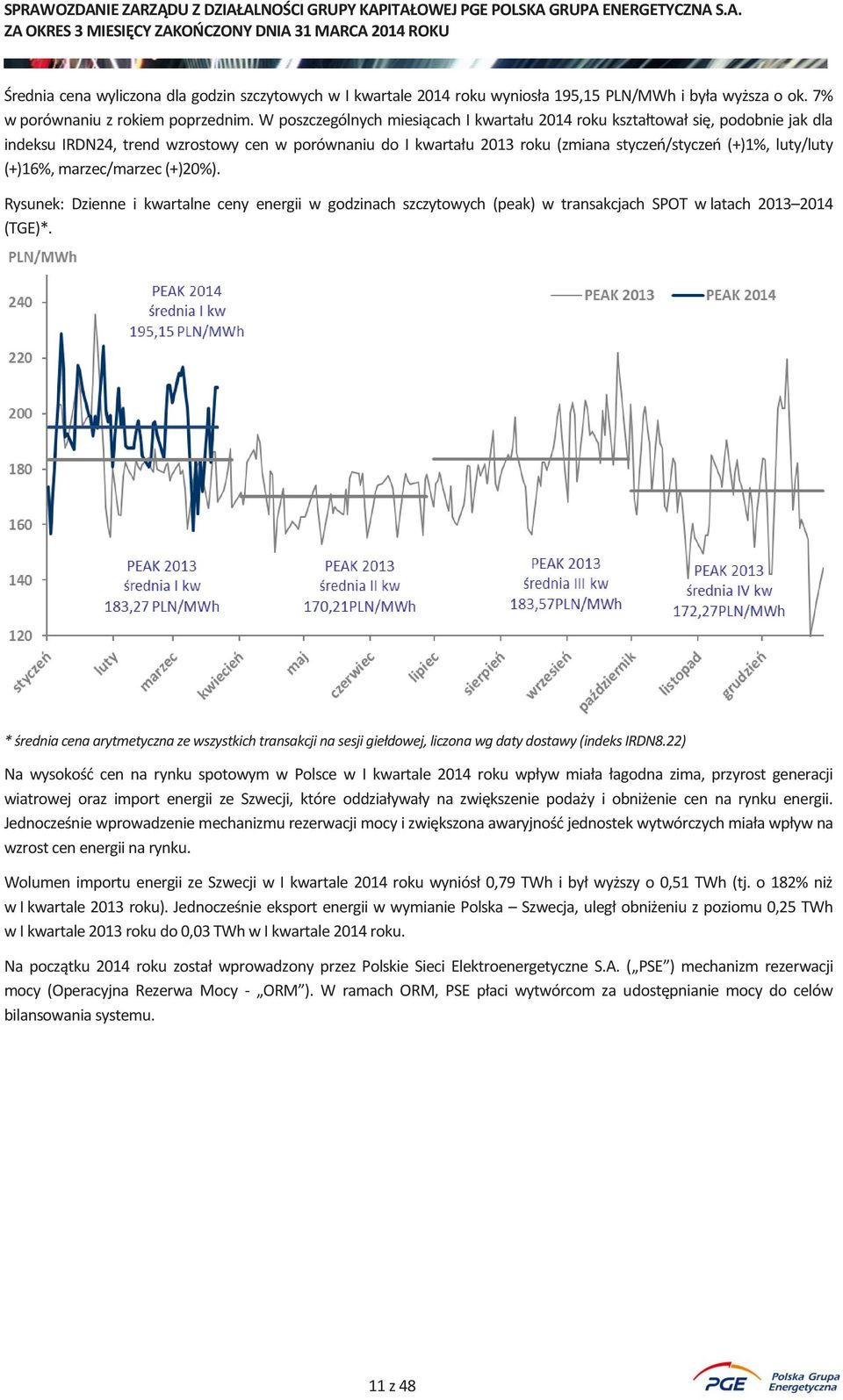 (+)16%, marzec/marzec (+)20%). Rysunek: Dzienne i kwartalne ceny energii w godzinach szczytowych (peak) w transakcjach SPOT w latach 2013 2014 (TGE)*.