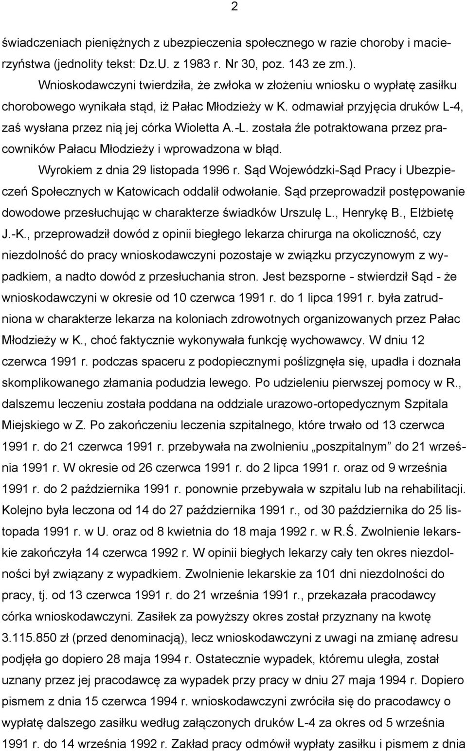 -L. została źle potraktowana przez pracowników Pałacu Młodzieży i wprowadzona w błąd. Wyrokiem z dnia 29 listopada 1996 r.