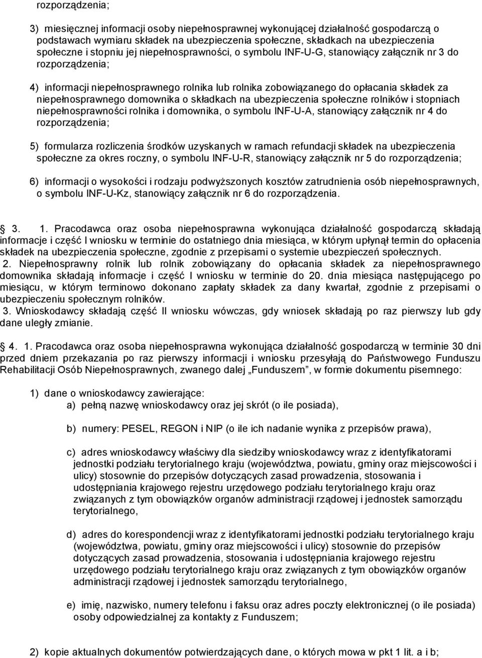 niepełnosprawnego domownika o składkach na ubezpieczenia społeczne rolników i stopniach niepełnosprawności rolnika i domownika, o symbolu INF U A, stanowiący załącznik nr 4 do rozporządzenia; 5)