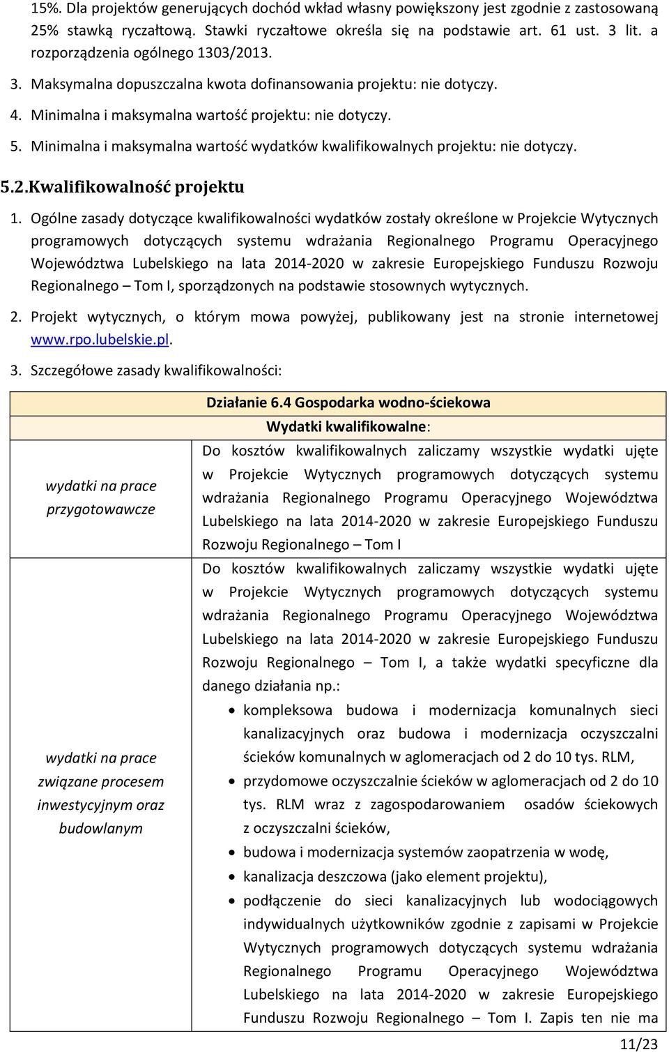 Minimalna i maksymalna wartość wydatków kwalifikowalnych projektu: nie dotyczy. 5.2.Kwalifikowalność projektu 1.