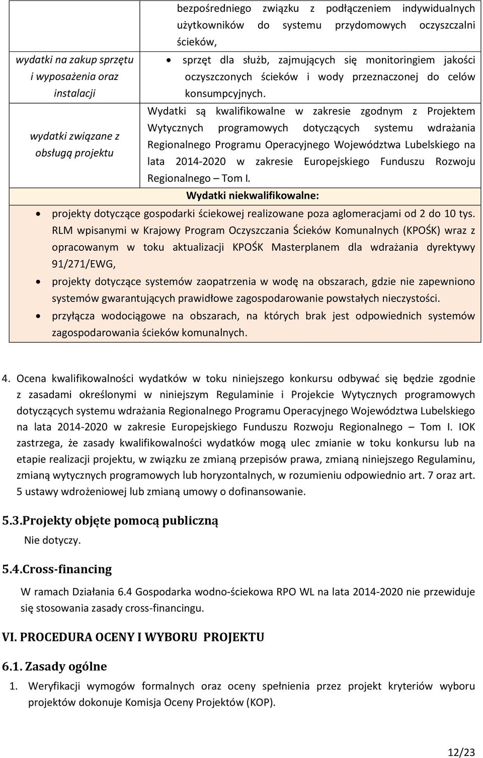 Wydatki są kwalifikowalne w zakresie zgodnym z Projektem Wytycznych programowych dotyczących systemu wdrażania wydatki związane z Regionalnego Programu Operacyjnego Województwa Lubelskiego na obsługą