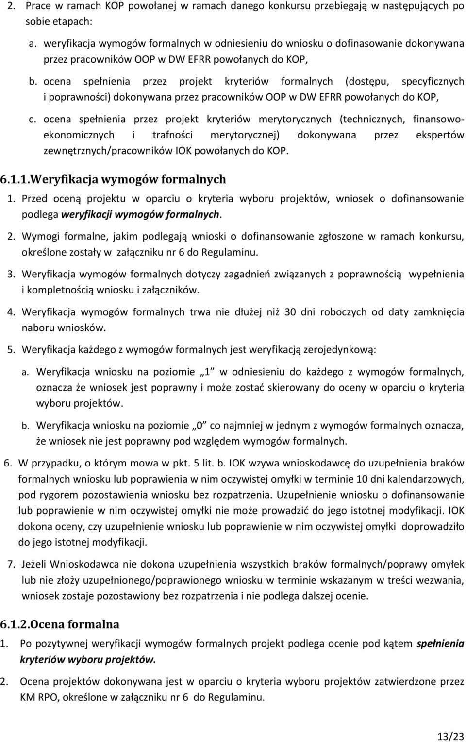 ocena spełnienia przez projekt kryteriów formalnych (dostępu, specyficznych i poprawności) dokonywana przez pracowników OOP w DW EFRR powołanych do KOP, c.