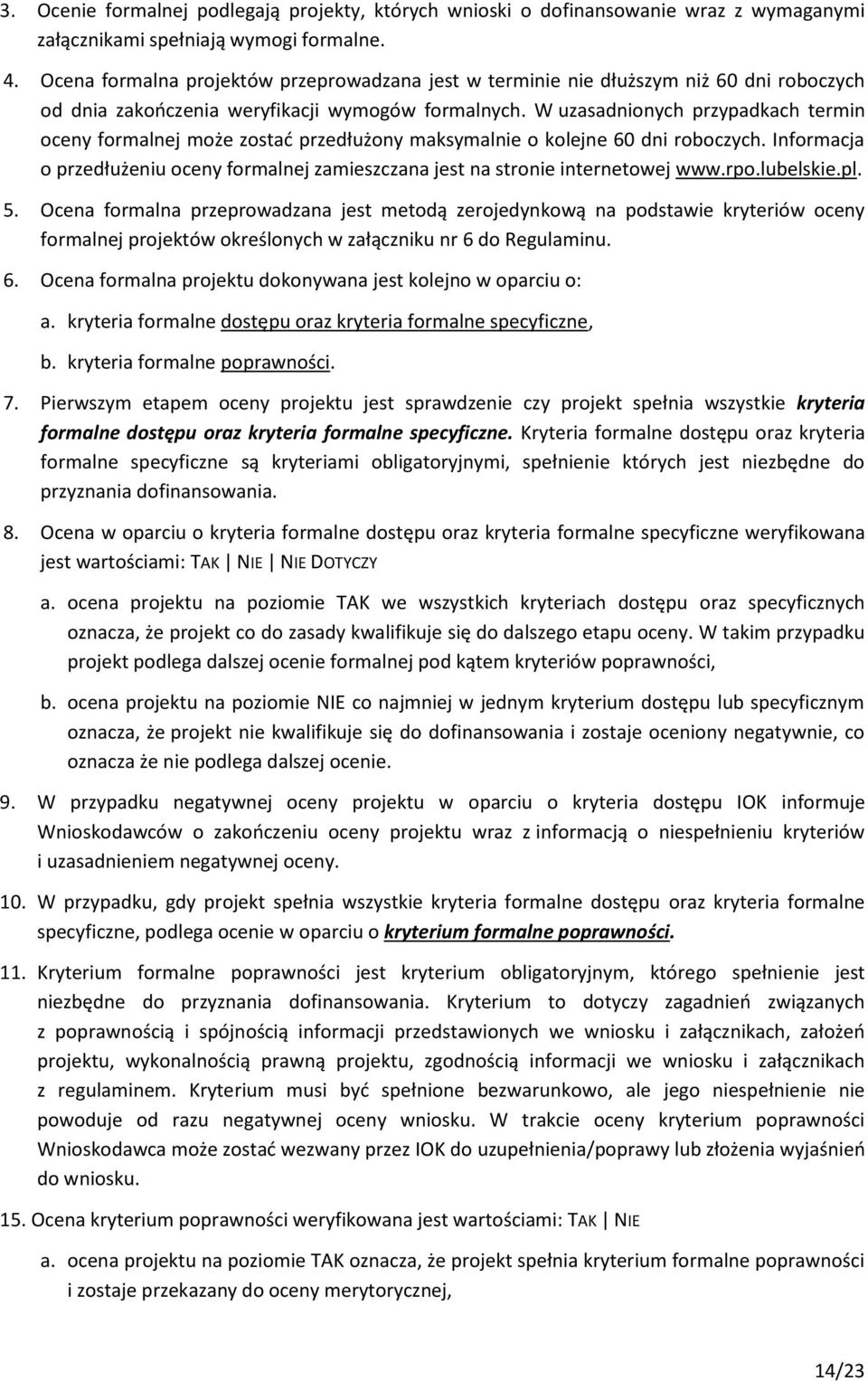 W uzasadnionych przypadkach termin oceny formalnej może zostać przedłużony maksymalnie o kolejne 60 dni roboczych.