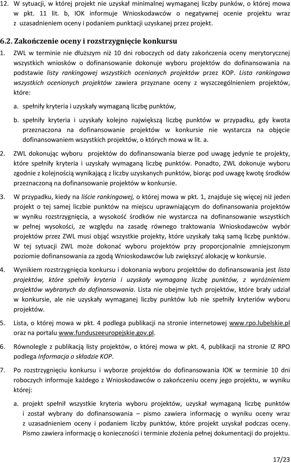 ZWL w terminie nie dłuższym niż 10 dni roboczych od daty zakończenia oceny merytorycznej wszystkich wniosków o dofinansowanie dokonuje wyboru projektów do dofinansowania na podstawie listy