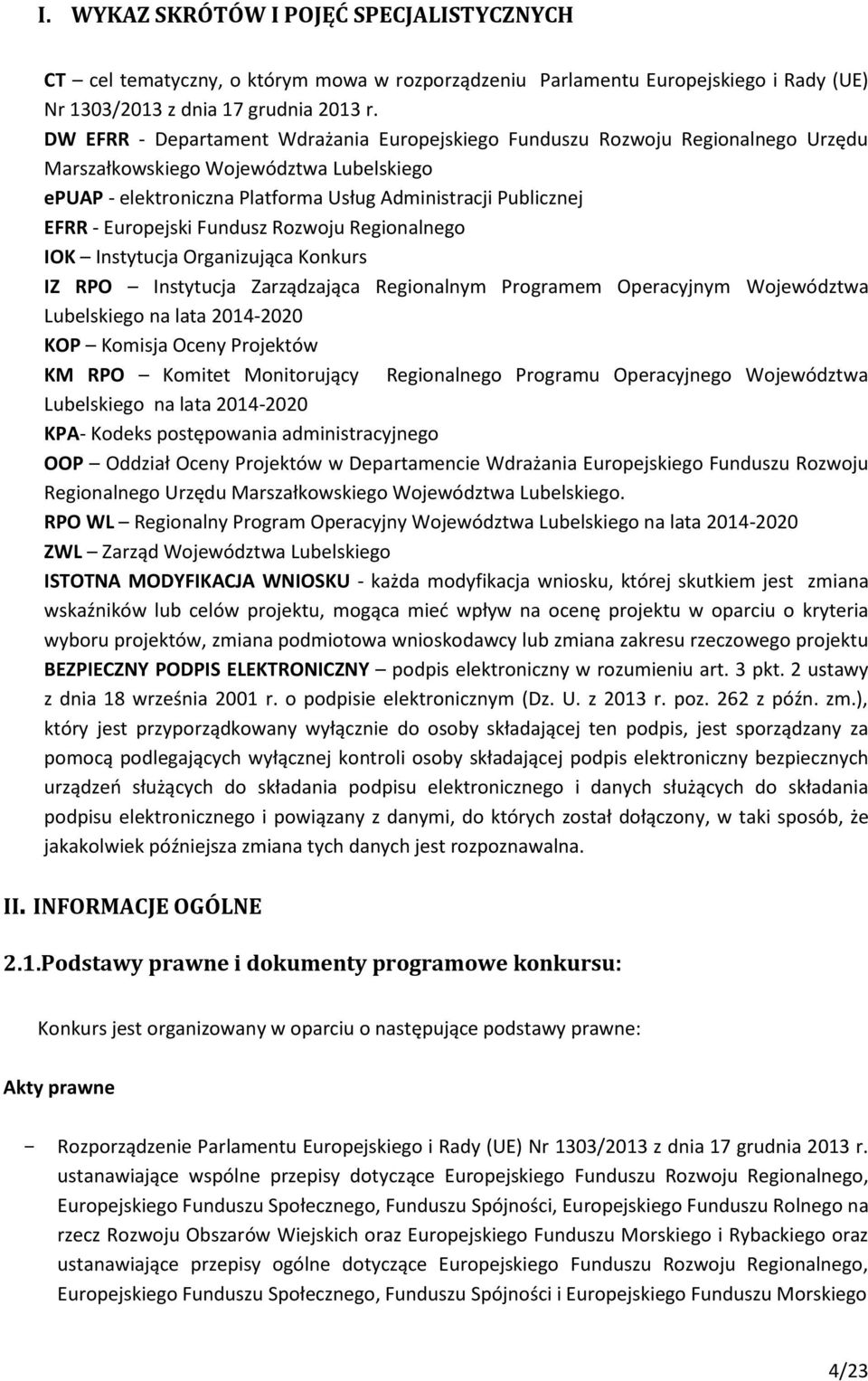 Europejski Fundusz Rozwoju Regionalnego IOK Instytucja Organizująca Konkurs IZ RPO Instytucja Zarządzająca Regionalnym Programem Operacyjnym Województwa Lubelskiego na lata 2014-2020 KOP Komisja